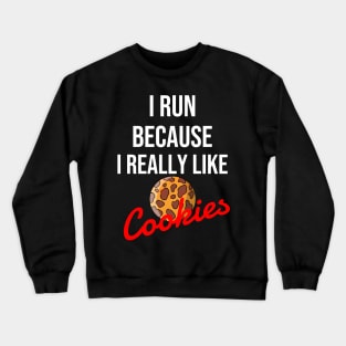 I run because I really like cookies Crewneck Sweatshirt